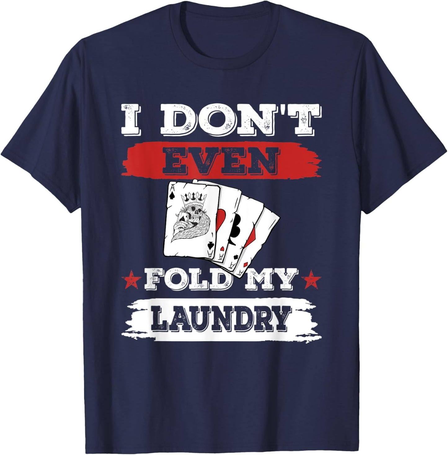 I don't even fold my laundry Poker Players Gambling T-Shirt - T-Shirt | Navy
