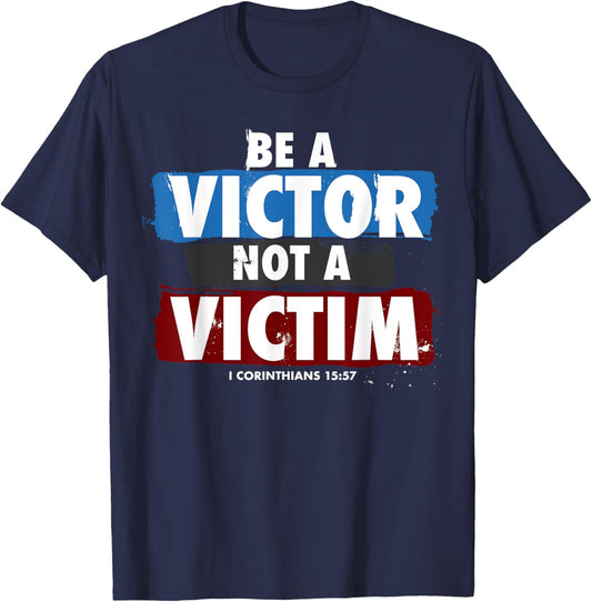 Be a Victor Not a Victim for Christian 1 Cor 15:57 Believer T-Shirt - T-Shirt | Navy