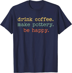 Drink Coffee Make Pottery Be Happy Vintage Retro Funny Text T-Shirt - T-Shirt | Navy