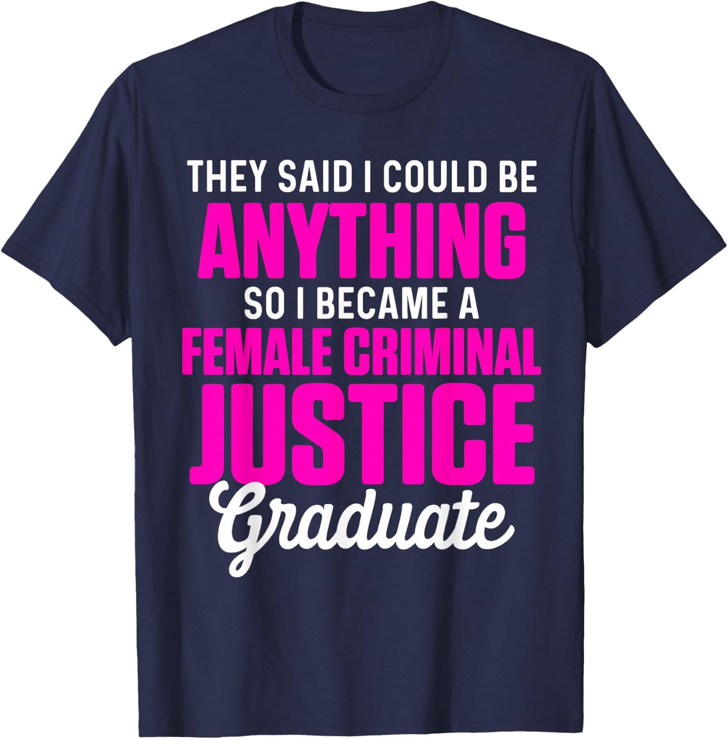 Criminal Justice Degree Graduate Anything Graduation T-Shirt - T-Shirt | Navy