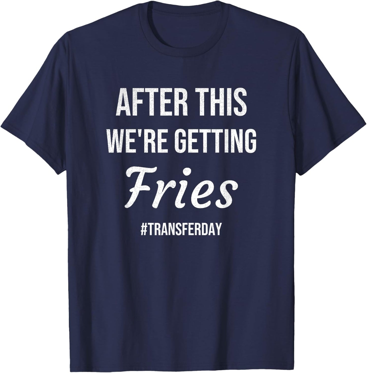 IVF Gifts For Couples & IVF Transfer Day Gifts Fries On Transfer Day Infertility Embryo IVF Mom IVF Dad T-Shirt - T-Shirt | Navy