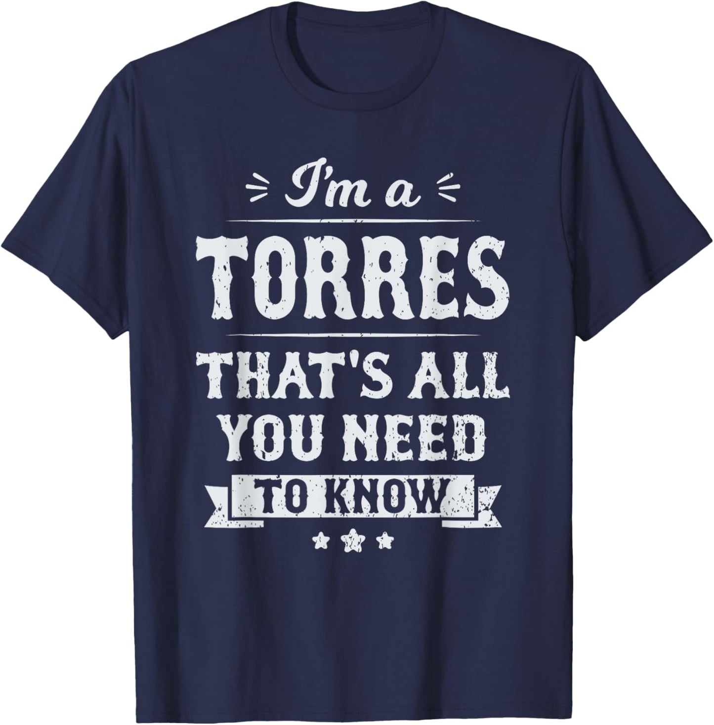 I'm A Torres That's All You Need To Know Surname Last Name T-Shirt - T-Shirt | Navy