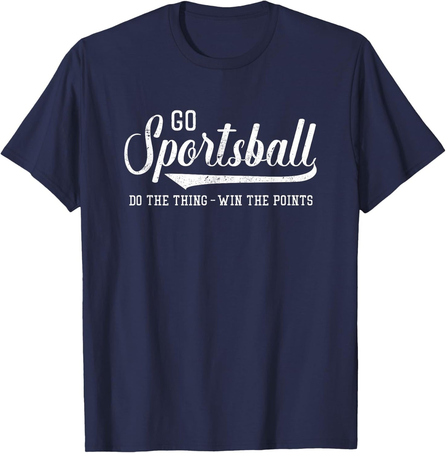 Go Sportsball! Do The Thing Win The Points - Funny Sports T-Shirt - T-Shirt | Navy