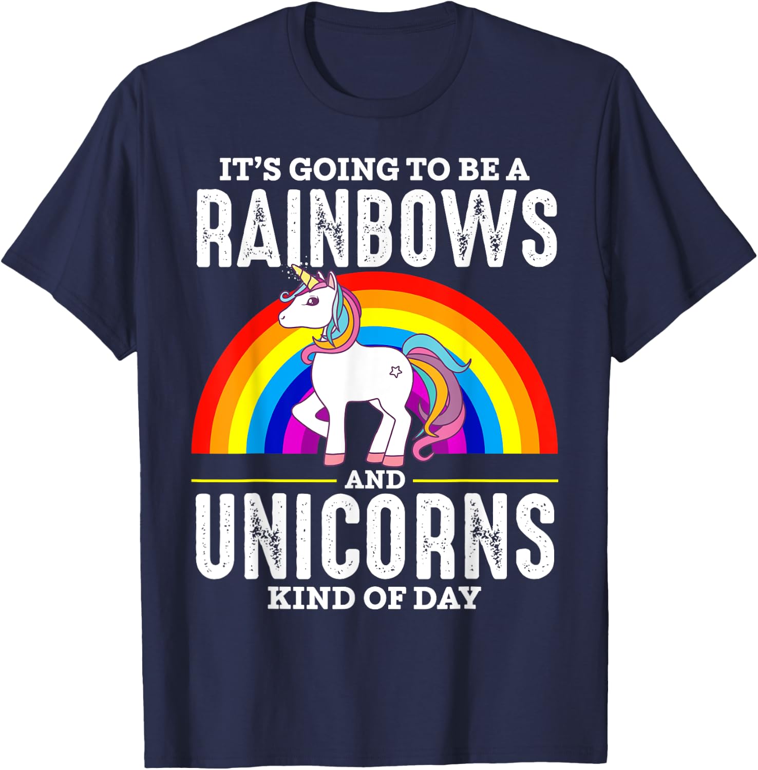 It's Going To Be A Rainbows And Unicorn Kind Of Day Shirt T-Shirt - T-Shirt | Navy