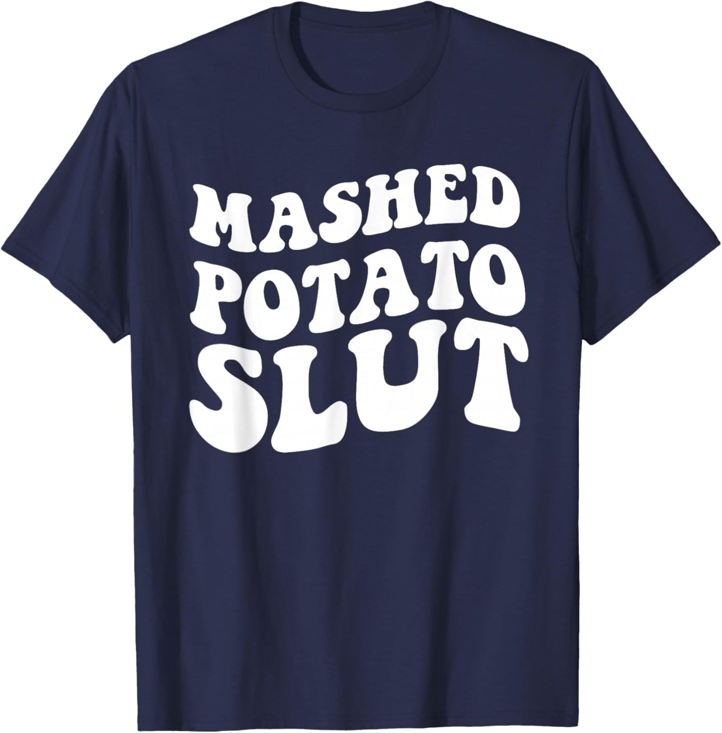Mashed Potatoes Slut Matching Thanksgiving Friendsgiving T-Shirt - T-Shirt | Navy