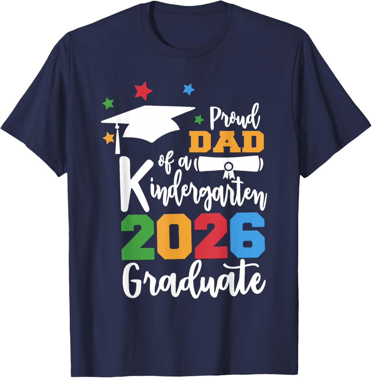 Proud Dad of A Kindergarten Class of 2026 Graduate Grad T-Shirt - T-Shirt | Navy