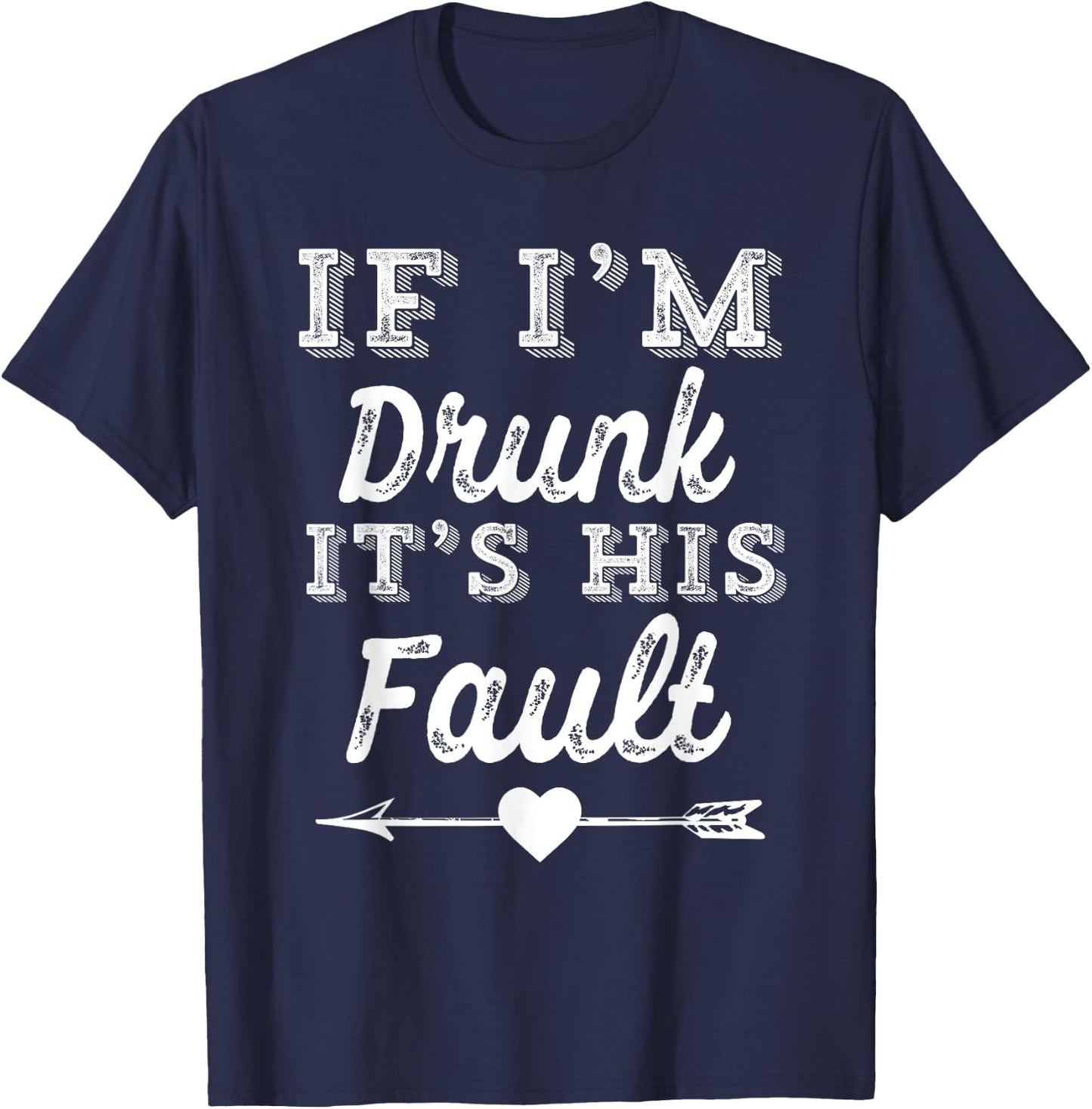 Couples Matching - If I'm Drunk It's His Fault T-Shirt - T-Shirt | Navy