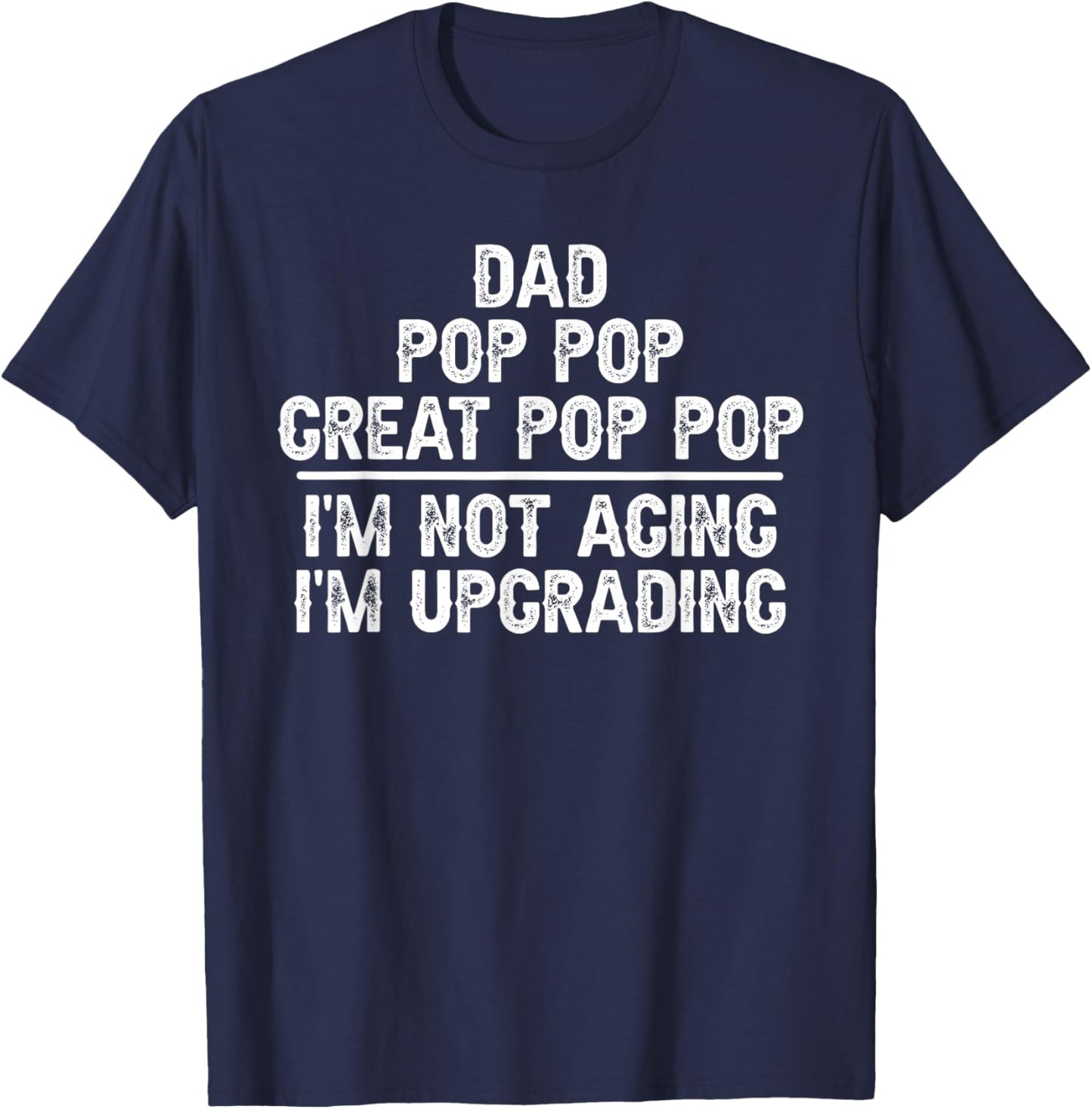 Dad Pop Pop Great Pop Pop I'm Upgrading Great Pop Pop T-Shirt - T-Shirt | Navy
