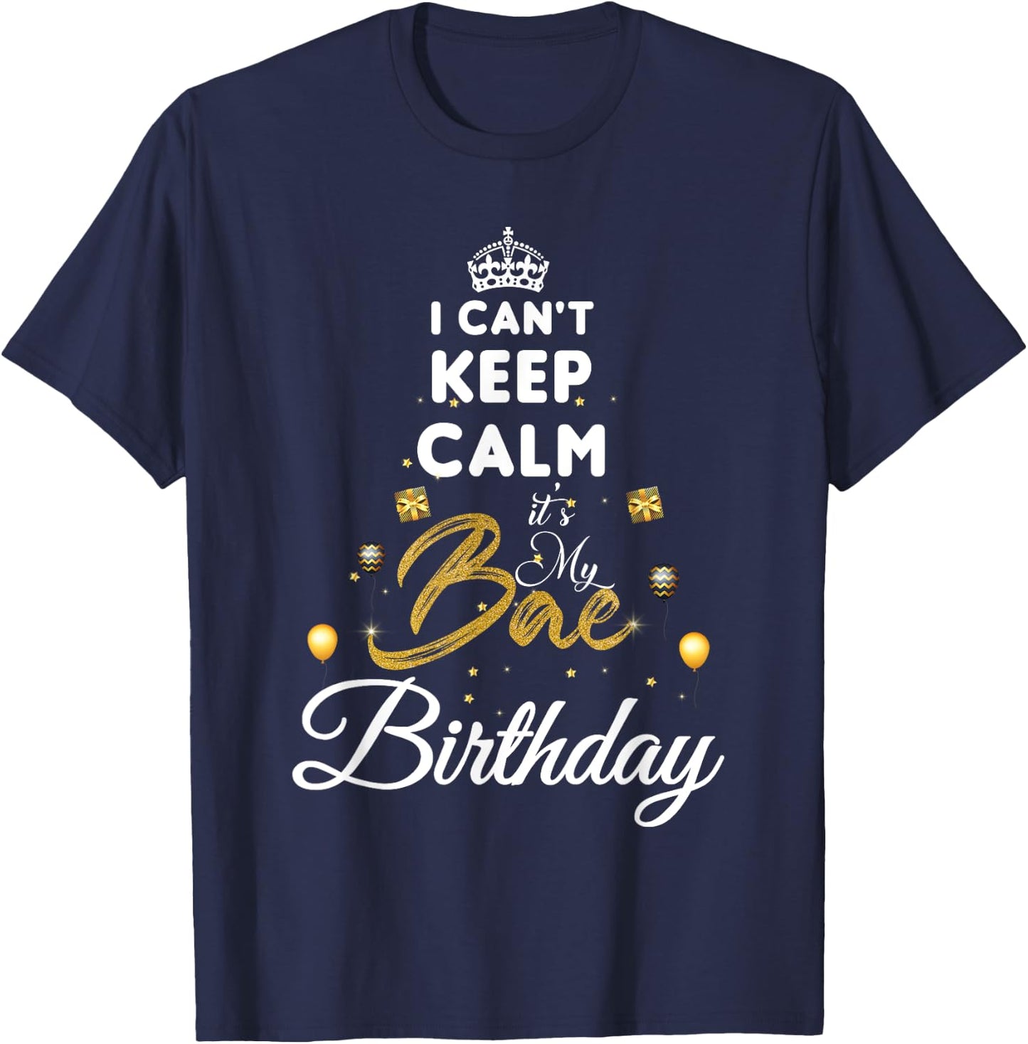 Birthday Girlfriend - I Cant Keep Calm Its My Bae Birthday T-Shirt - T-Shirt | Navy