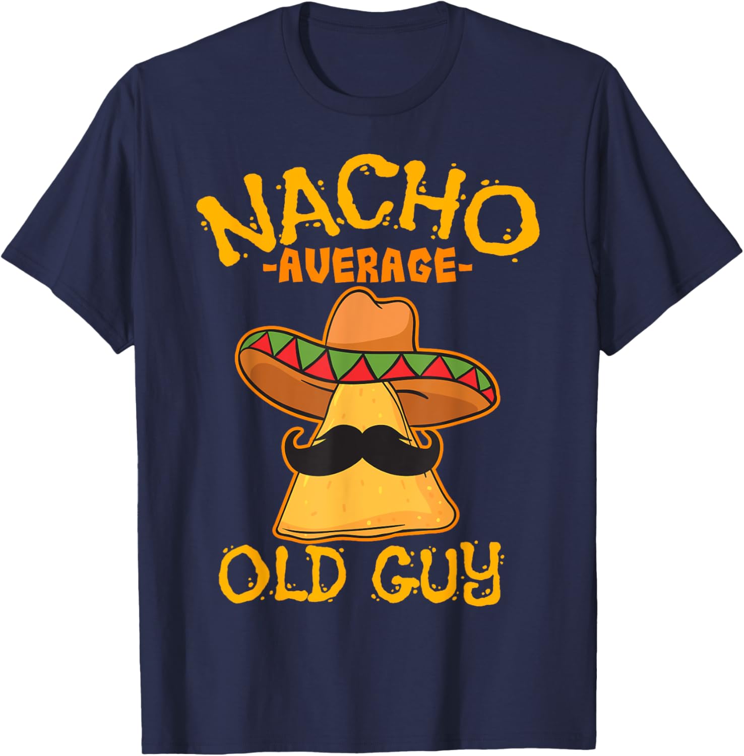 Nacho Average Old Guy Mexican Grandfather Cinco De Mayo T-Shirt - T-Shirt | Navy