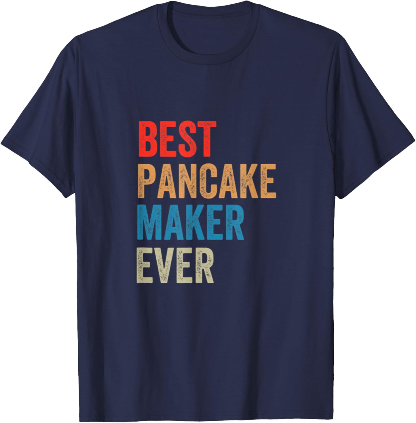 Best Pancake Maker Ever Baking Gift Baker Dad Or Mom T-Shirt - T-Shirt | Navy