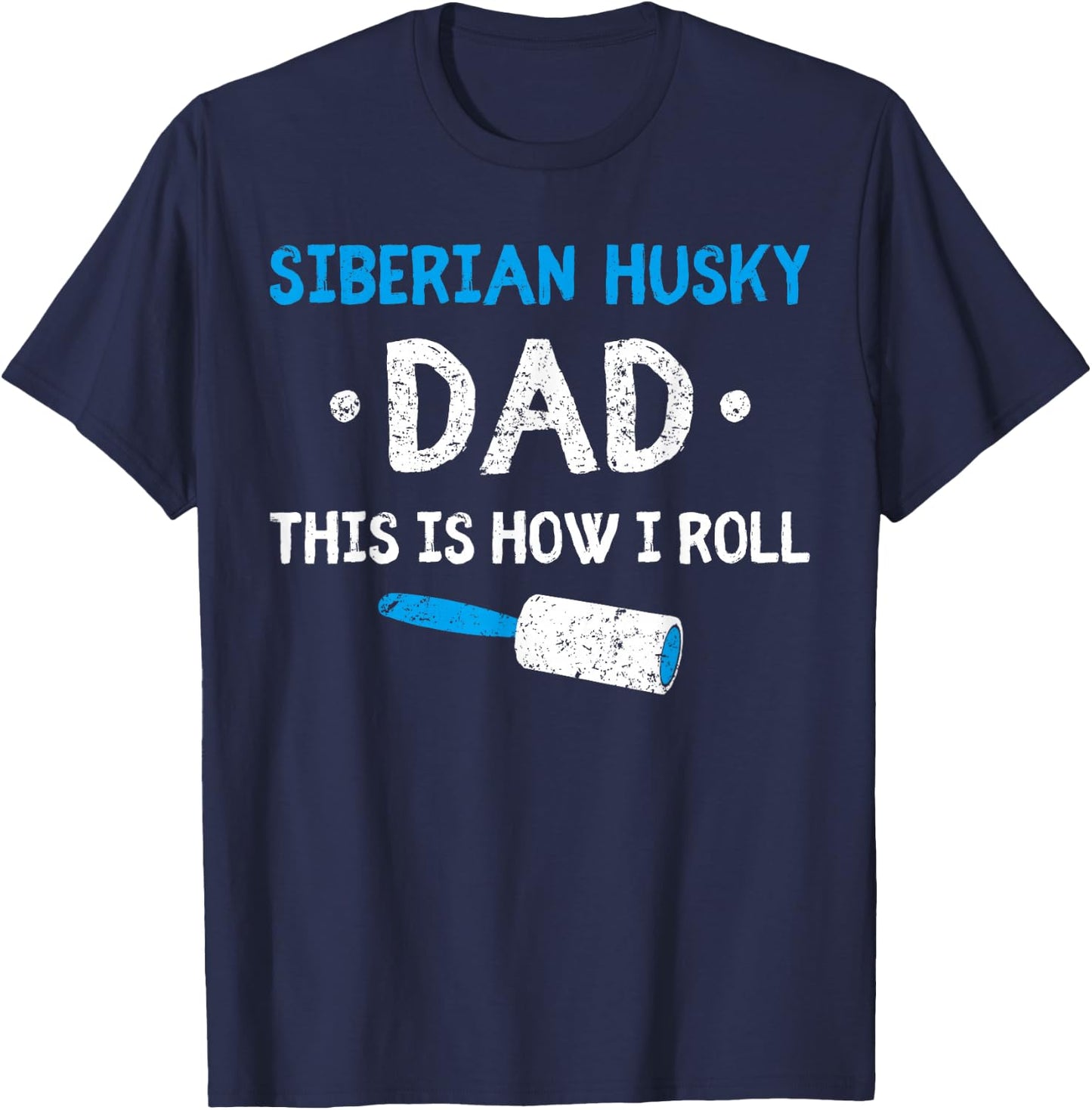 Siberian Husky Dad This Is How I Roll Dog Hair Funny Men Women Kids T-Shirt - T-Shirt | Navy