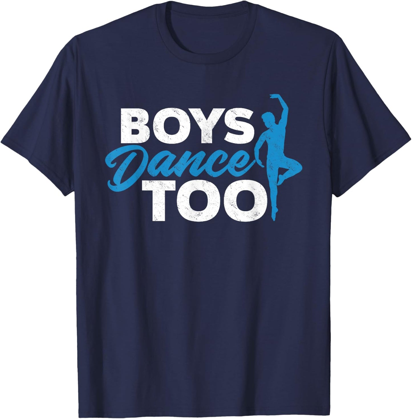Boys Dance Too - Cool Ballet Dancer Gift T-Shirt - T-Shirt | Navy