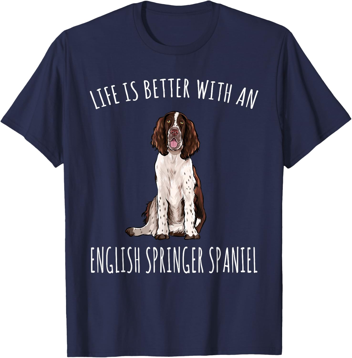 Life Is Better With A English Springer Spaniel Dog Lover Women T-Shirt - T-Shirt | Navy