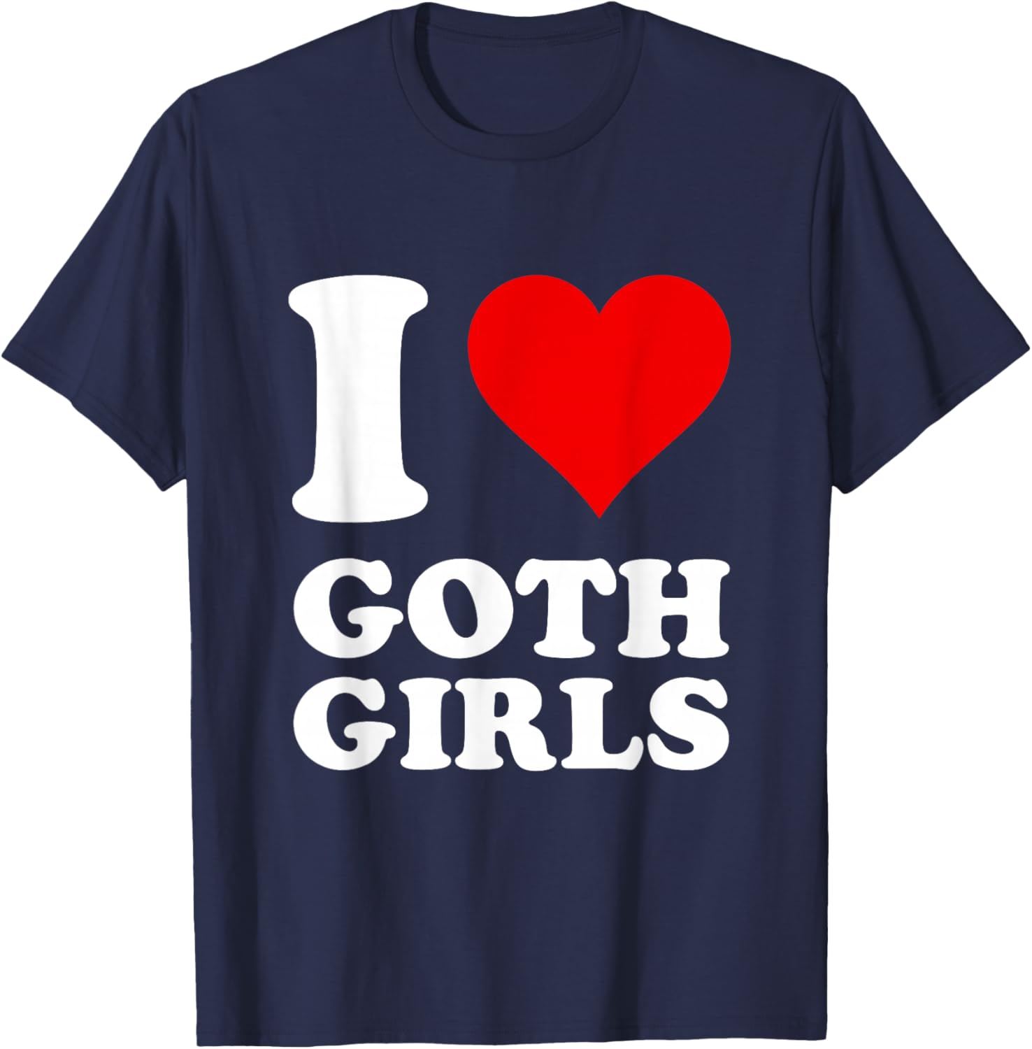 I Love Goth Girls T-Shirt - T-Shirt | Navy