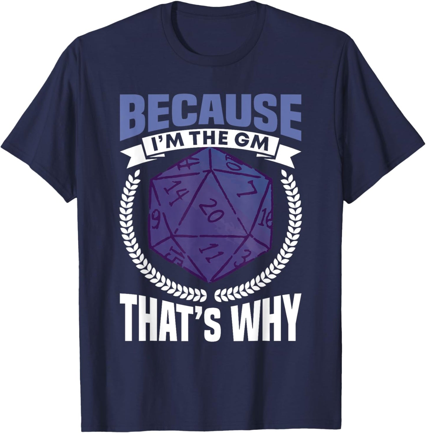 Because I'm The GM That's Why Roleplayer T-Shirt - T-Shirt | Navy