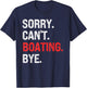 Sorry Can't BOATING Bye Retro BOATING Lovers T-Shirt - T-Shirt | Navy