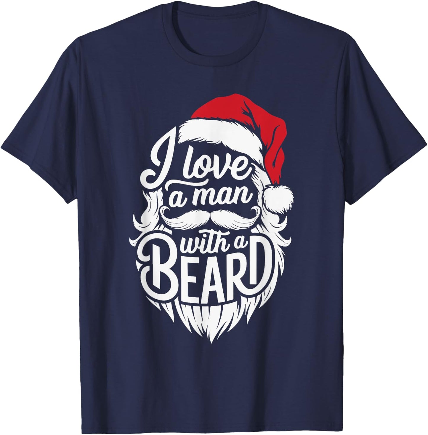 Christmas I Love A Man With A Beard Funny Santa Claus Xmas T-Shirt - T-Shirt | Navy