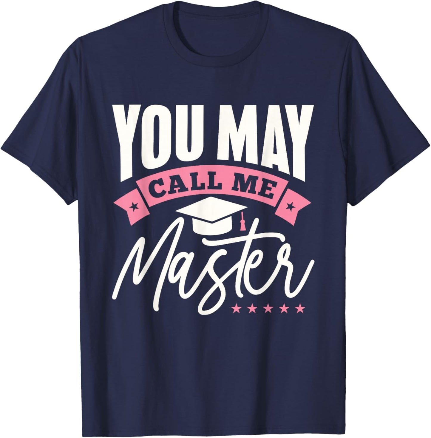 Masters Degree Graduation Funny You May Call Me Master T-Shirt - T-Shirt | Navy
