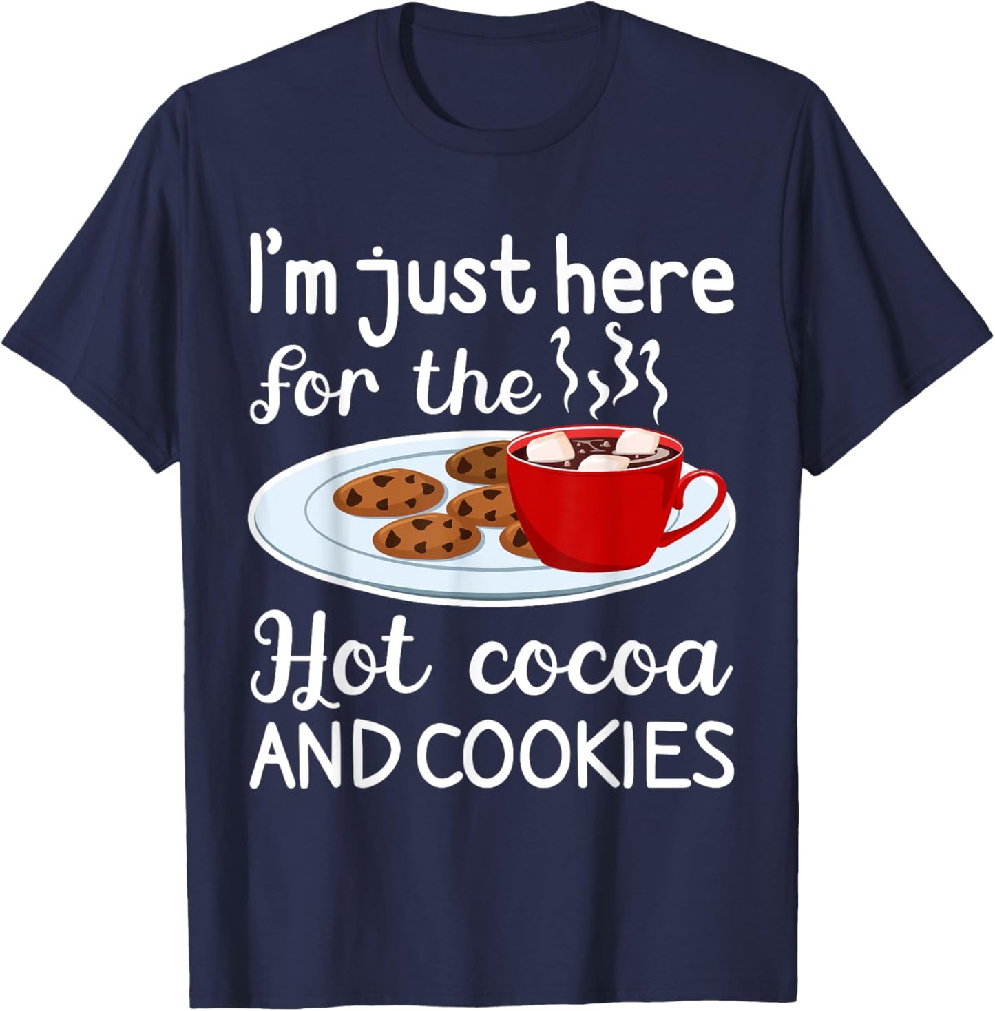 I'm Just Here For The Hot Cocoa And Cookies Winter Food T-Shirt - T-Shirt | Navy