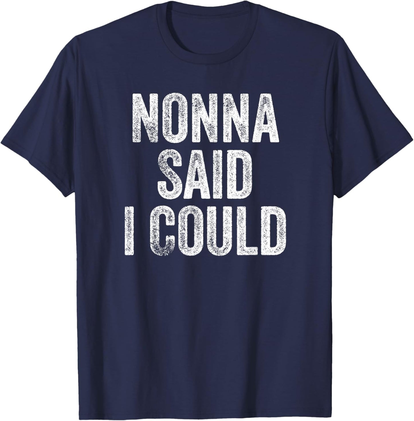 Nonna Said I Could Funny Grandchild Grandson Granddaughter T-Shirt - T-Shirt | Navy
