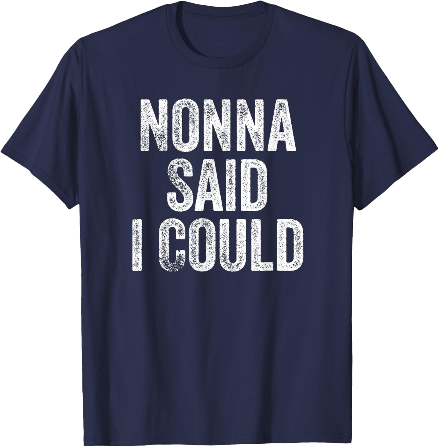 Nonna Said I Could Funny Grandchild Grandson Granddaughter T-Shirt - T-Shirt | Navy