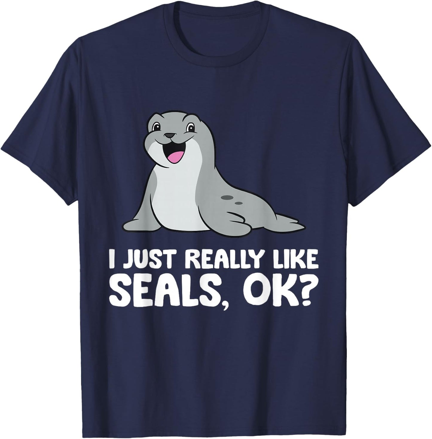 I Just Really Like Seals Ok? T-Shirt - T-Shirt | Navy