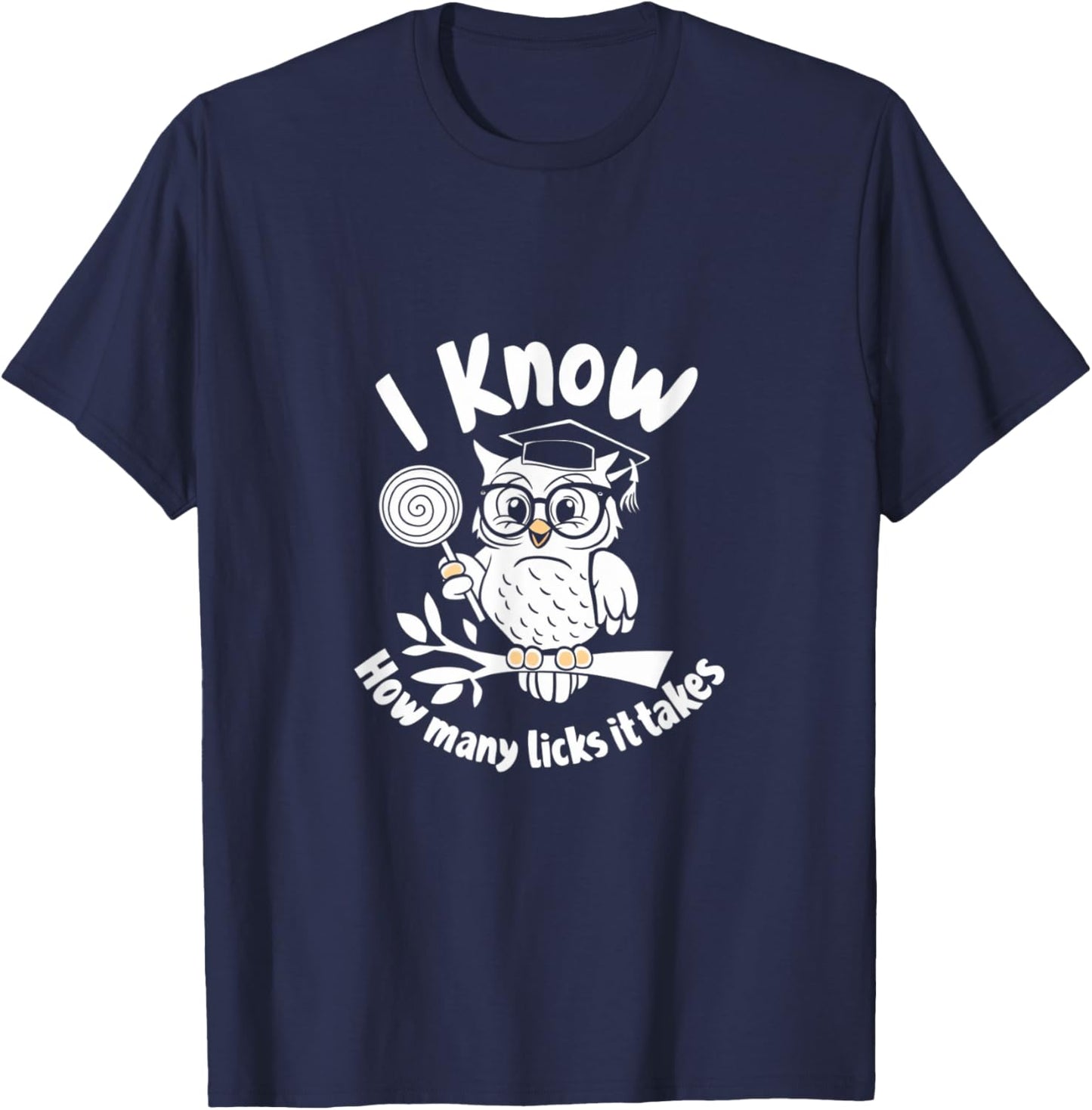 Funny Owl I Know How Many Licks It's Takes T-Shirt - T-Shirt | Navy