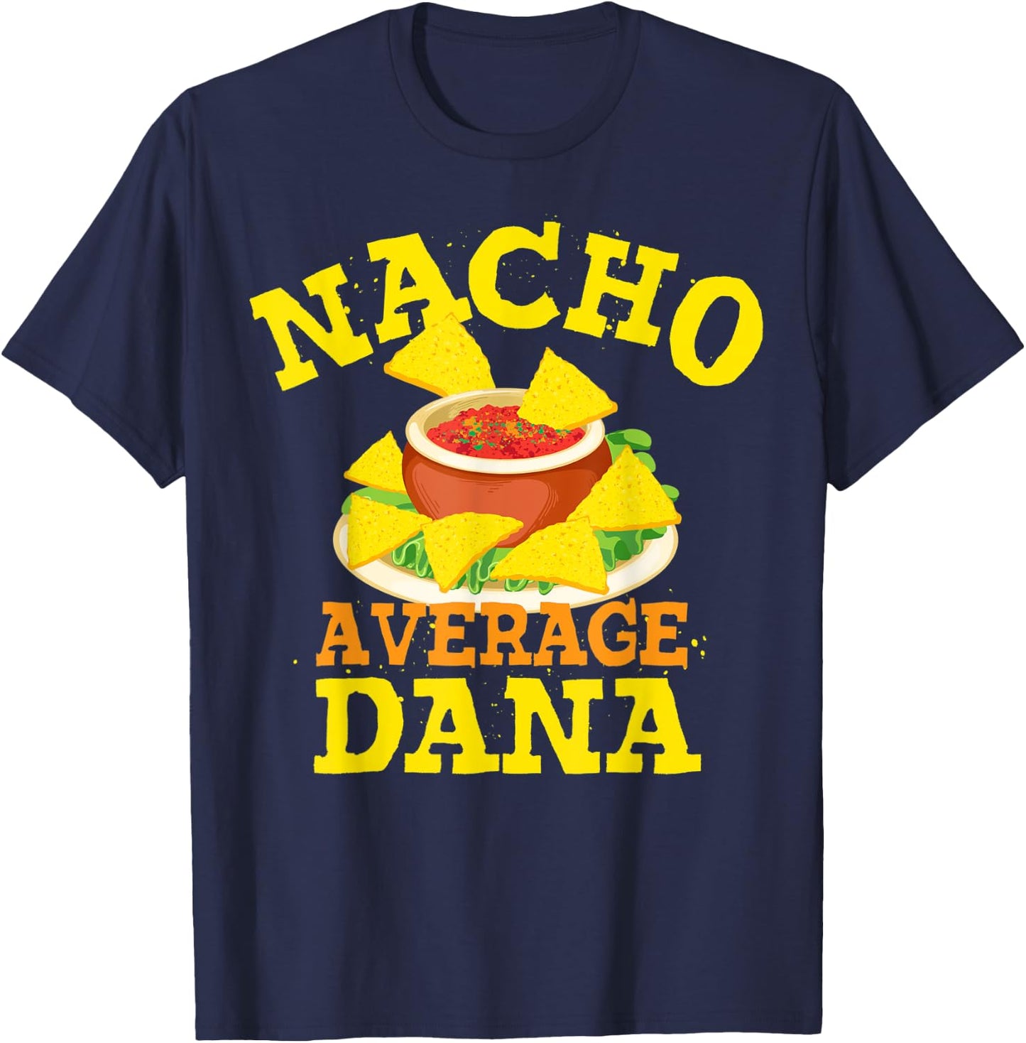 Nacho Average DANA Funny Birthday Personalized Name Gift T-Shirt - T-Shirt | Navy