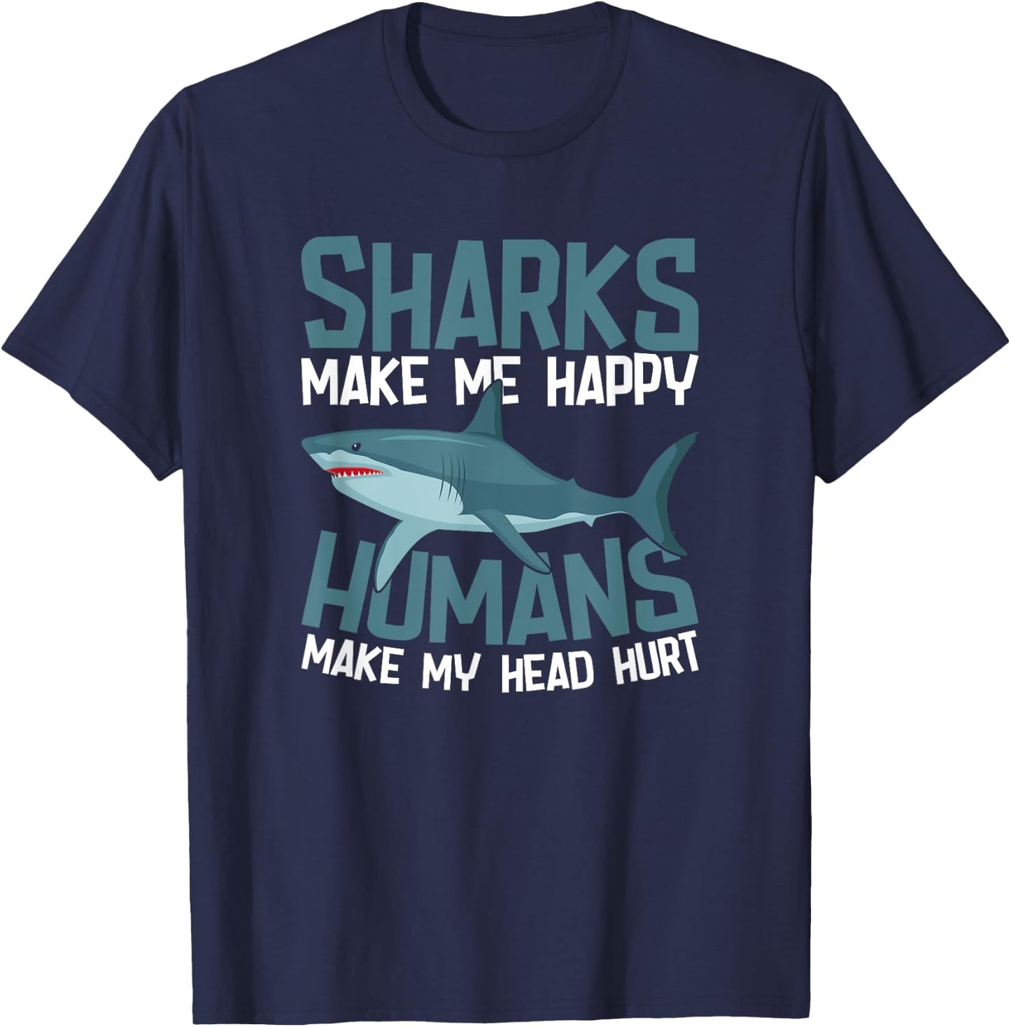 Sharks Make Me Happy Humans Make My Head Hurt T-Shirt - T-Shirt | Navy