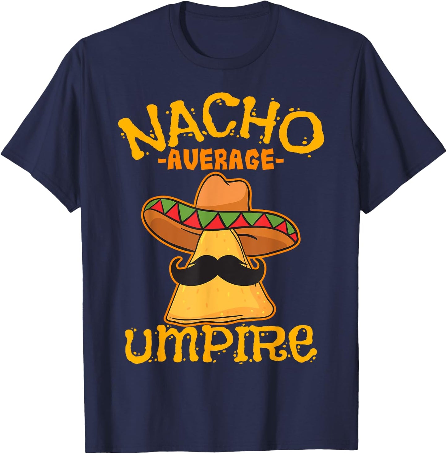 Nacho Average Umpire Mexican Arbiter Cinco De Mayo Fiesta T-Shirt - T-Shirt | Navy