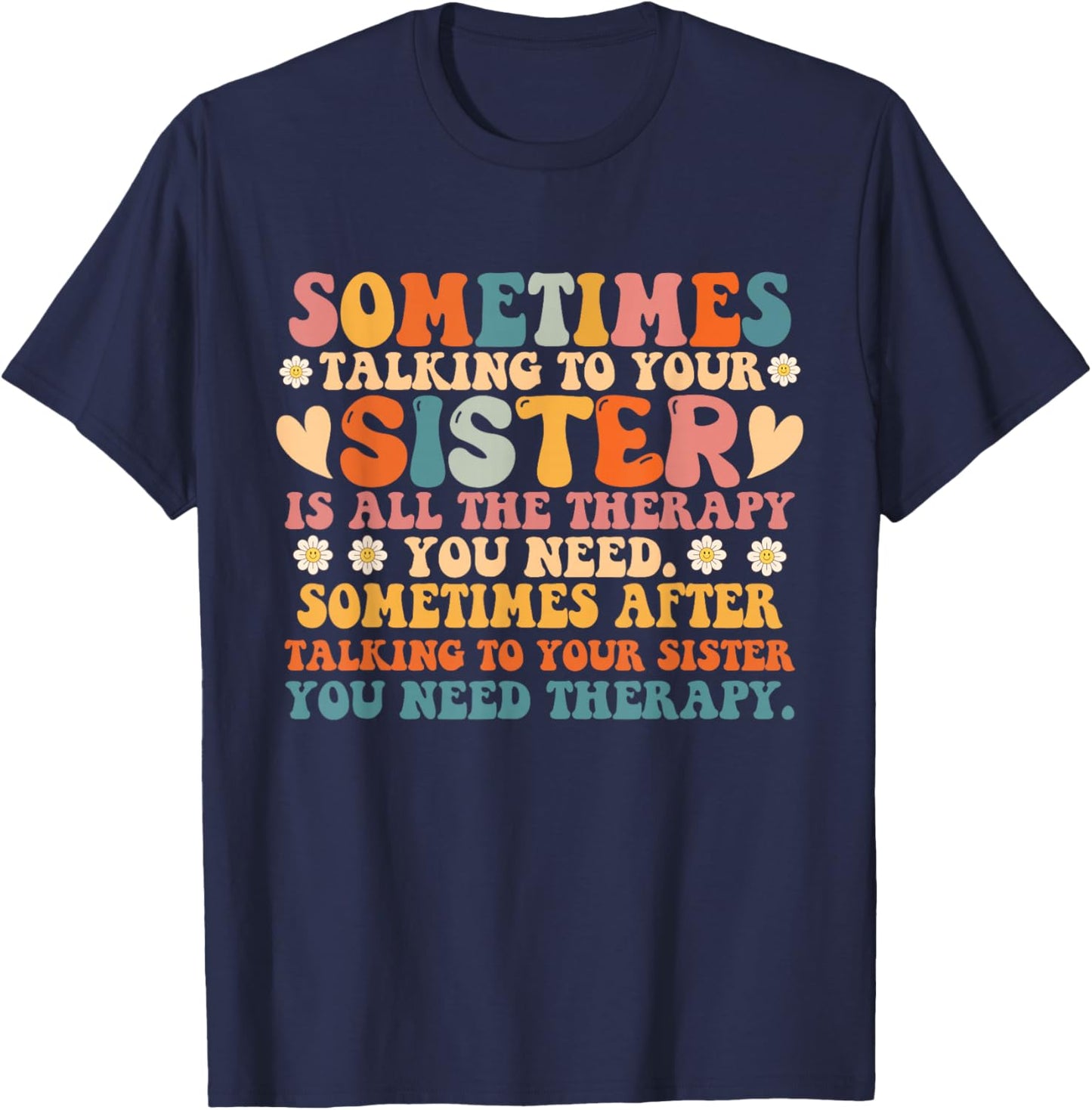 Sometimes Talking To Your Sister Is All The Therapy You Need T-Shirt - T-Shirt | Navy