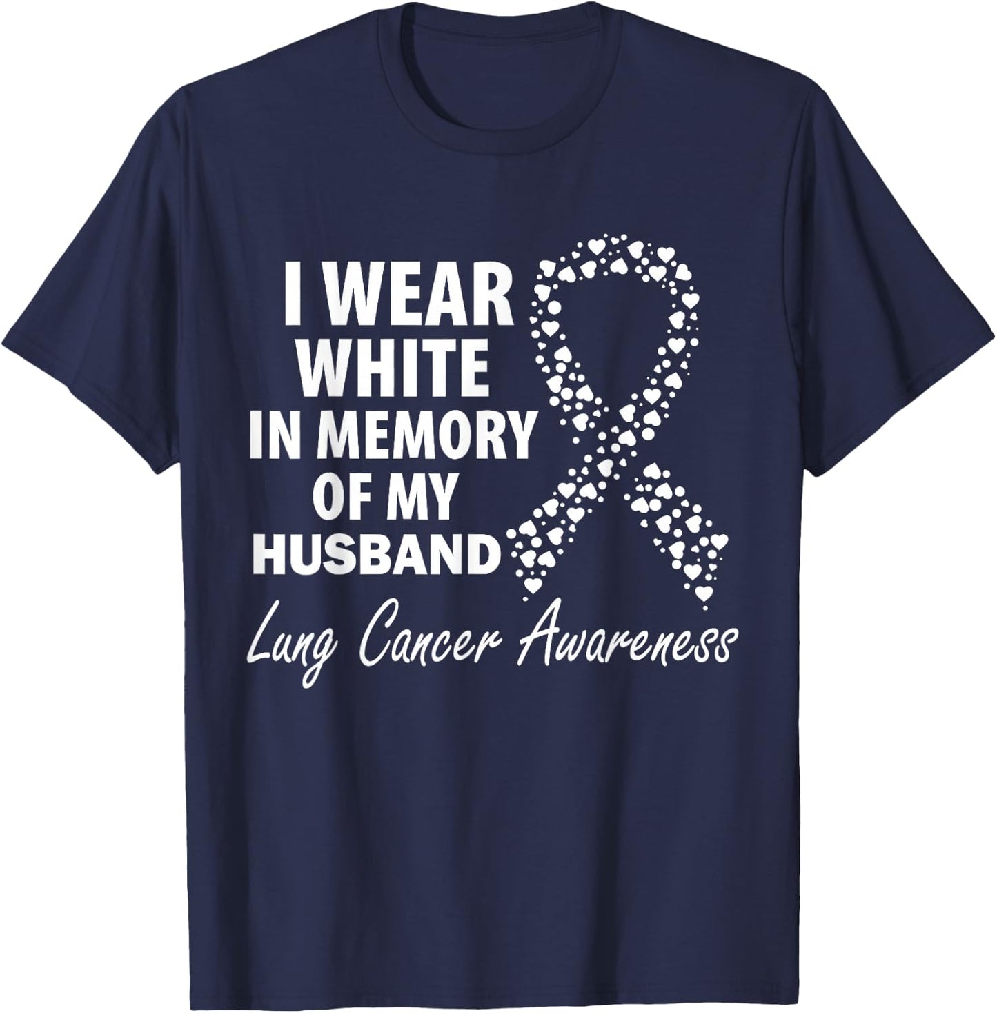 I Wear White In Memory Of My Husband Lung Cancer Awareness T-Shirt - T-Shirt | Navy