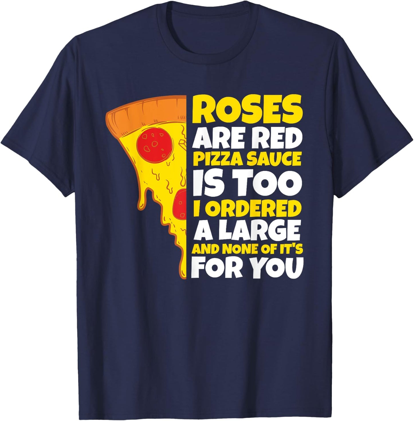 Roses are Red Pizza Sauce is Too Shirt Pizza T Shirt T-Shirt - T-Shirt | Navy