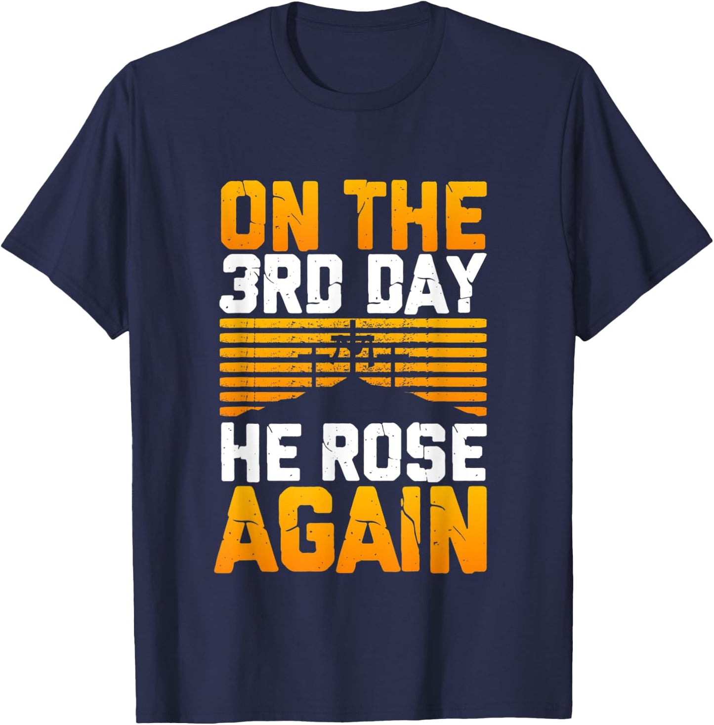 Jesus Has Risen! On The 3rd Day He Rose Again From The Dead T-Shirt - T-Shirt | Navy