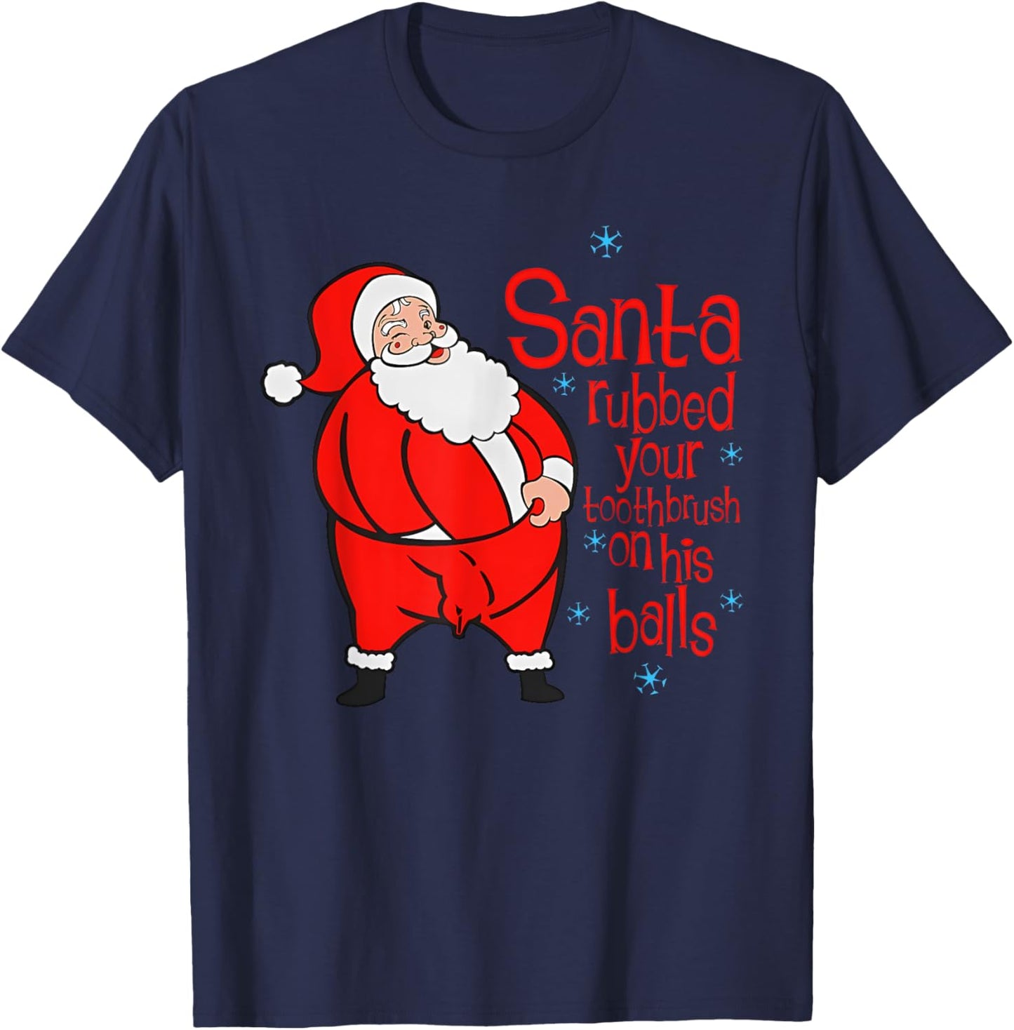 Santa Rubbed Your Toothbrush On His Balls Joke T-Shirt - T-Shirt | Navy