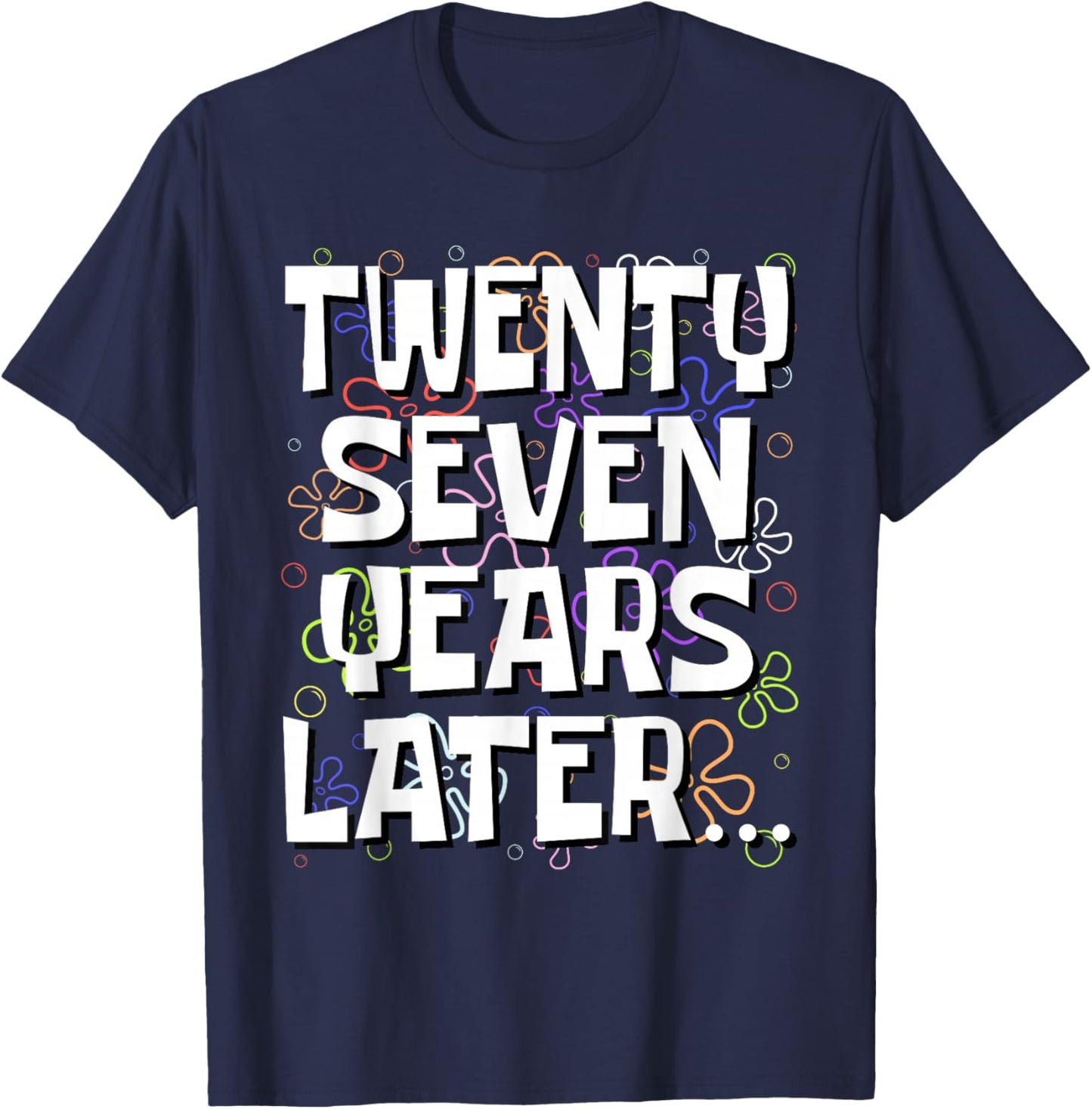 Twenty Seven Years Later Funny 27 Year Old 27th Birthday T-Shirt - T-Shirt | Navy