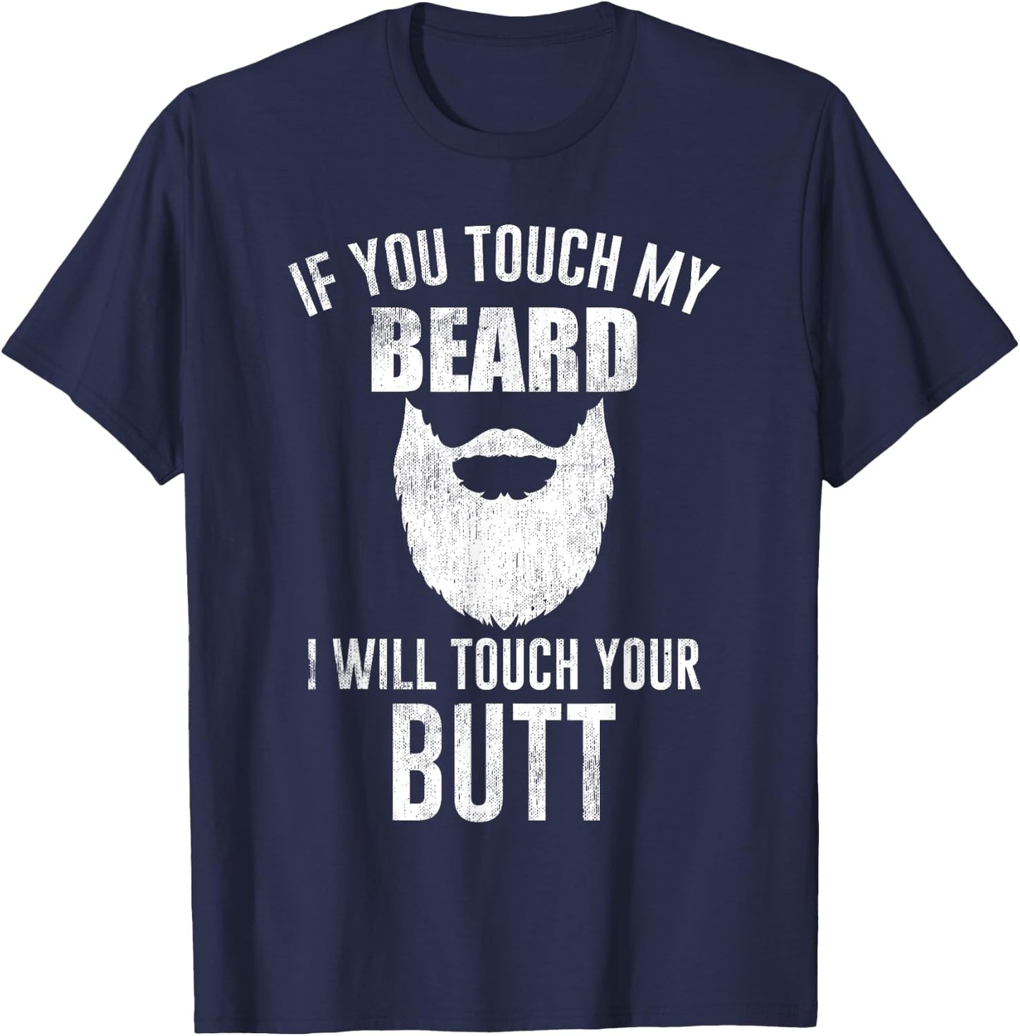Beard Lovers - If You Touch My Beard I Will Touch Your Butt T-Shirt - T-Shirt | Navy