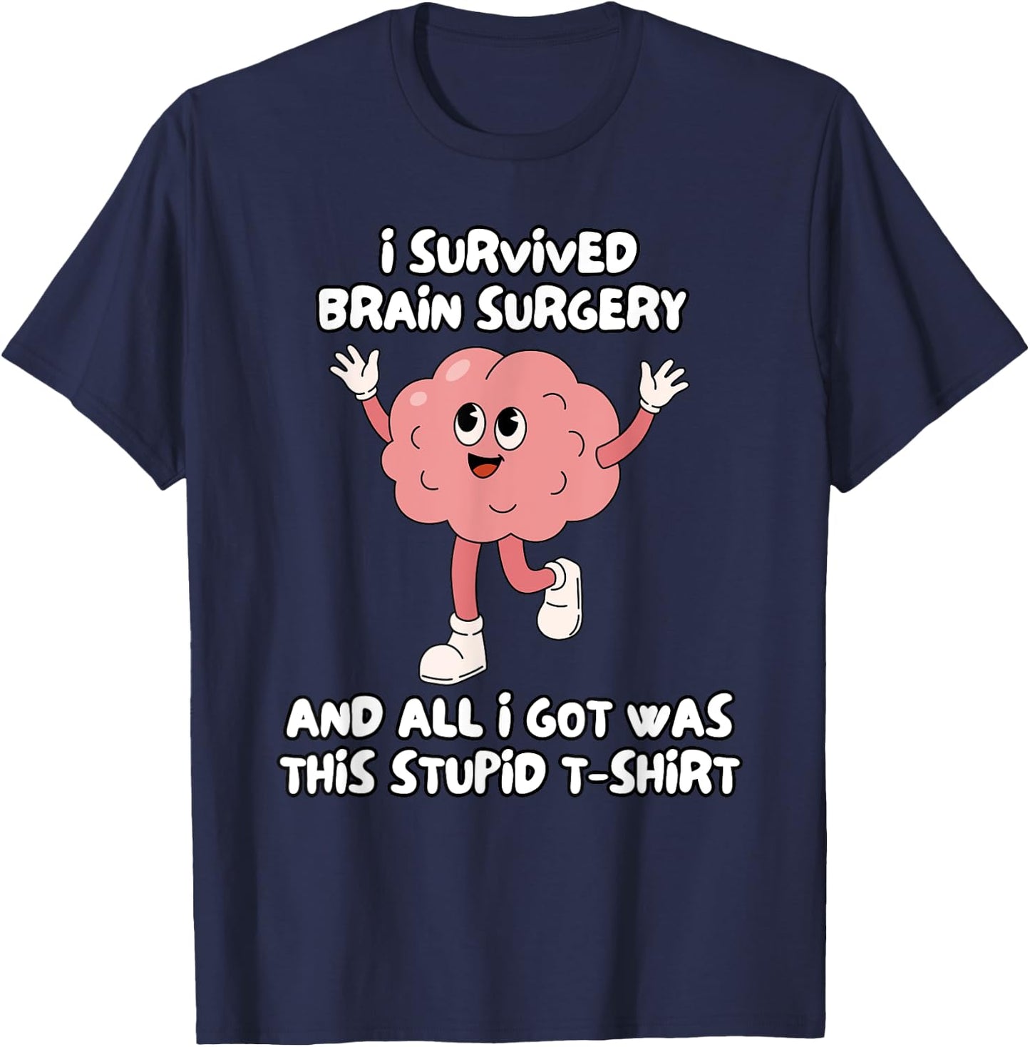 I Survived Brain Surgery And All I Got Was This Stupid T-Shirt - T-Shirt | Navy