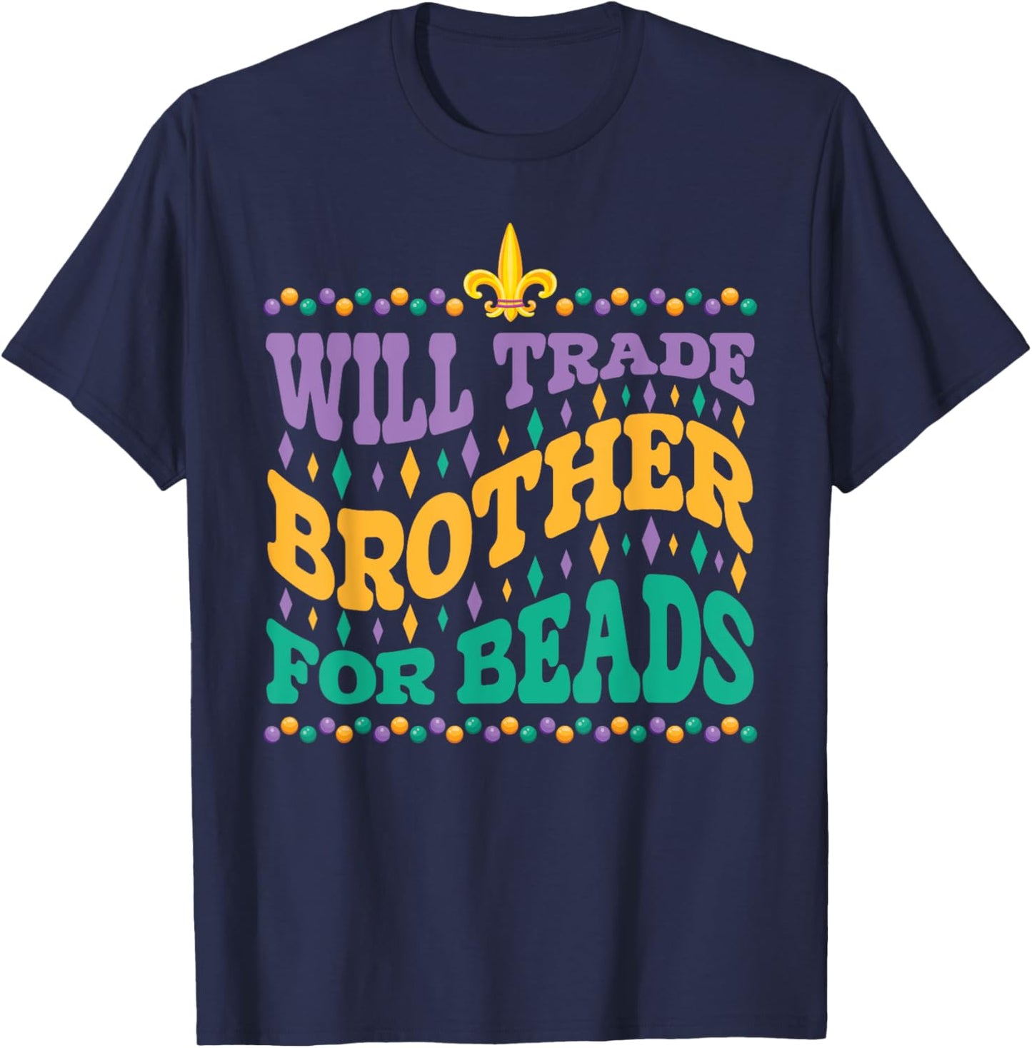 Happy Mardi Gras Trader Will Trade Brother for Beads Sister T-Shirt - T-Shirt | Navy