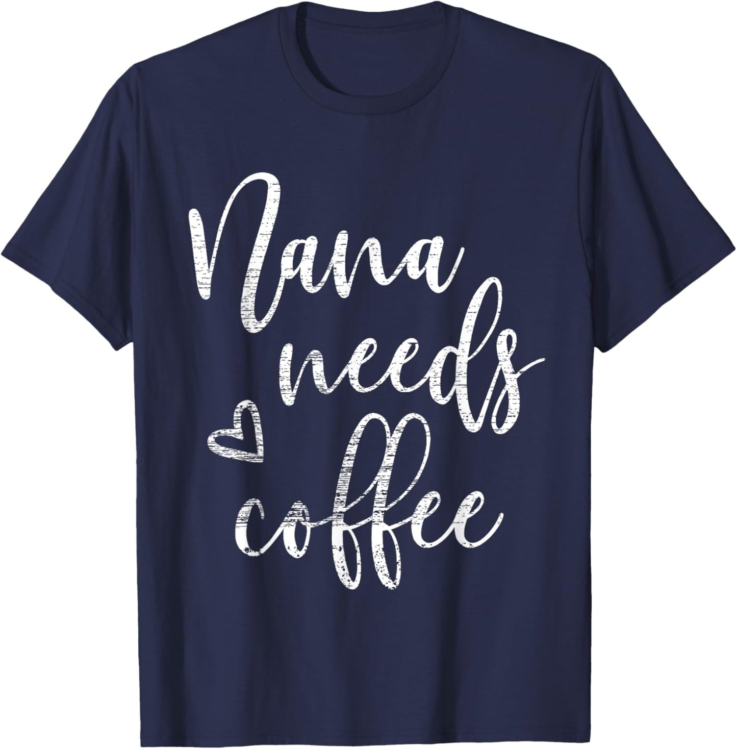 Nana Needs Coffee, Funny Women, Grandma, Mother's Day T-Shirt - T-Shirt | Navy