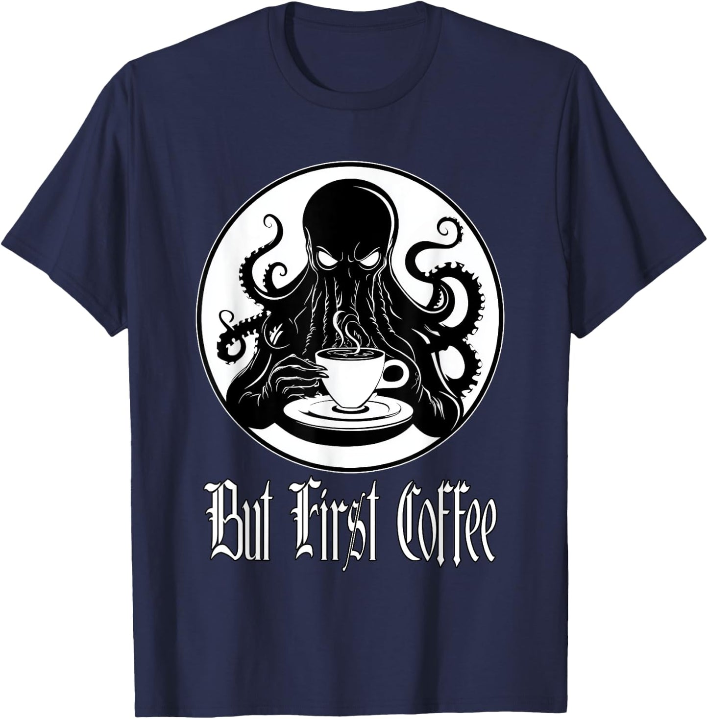 Funny Cthulhu horror - But First Coffee Lovecraft fans T-Shirt - T-Shirt | Navy