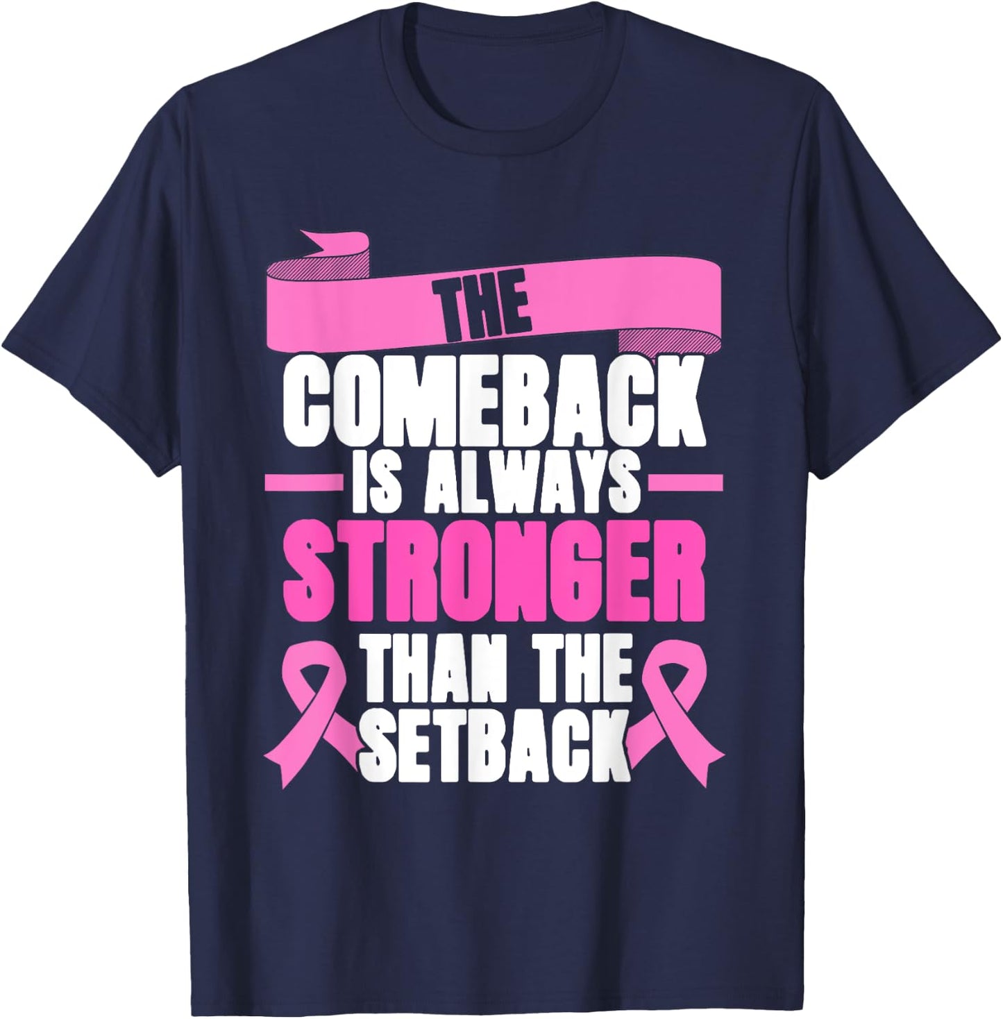 Comeback Is Always Stronger | Pink Ribbon | Breast Cancer T-Shirt - T-Shirt | Navy