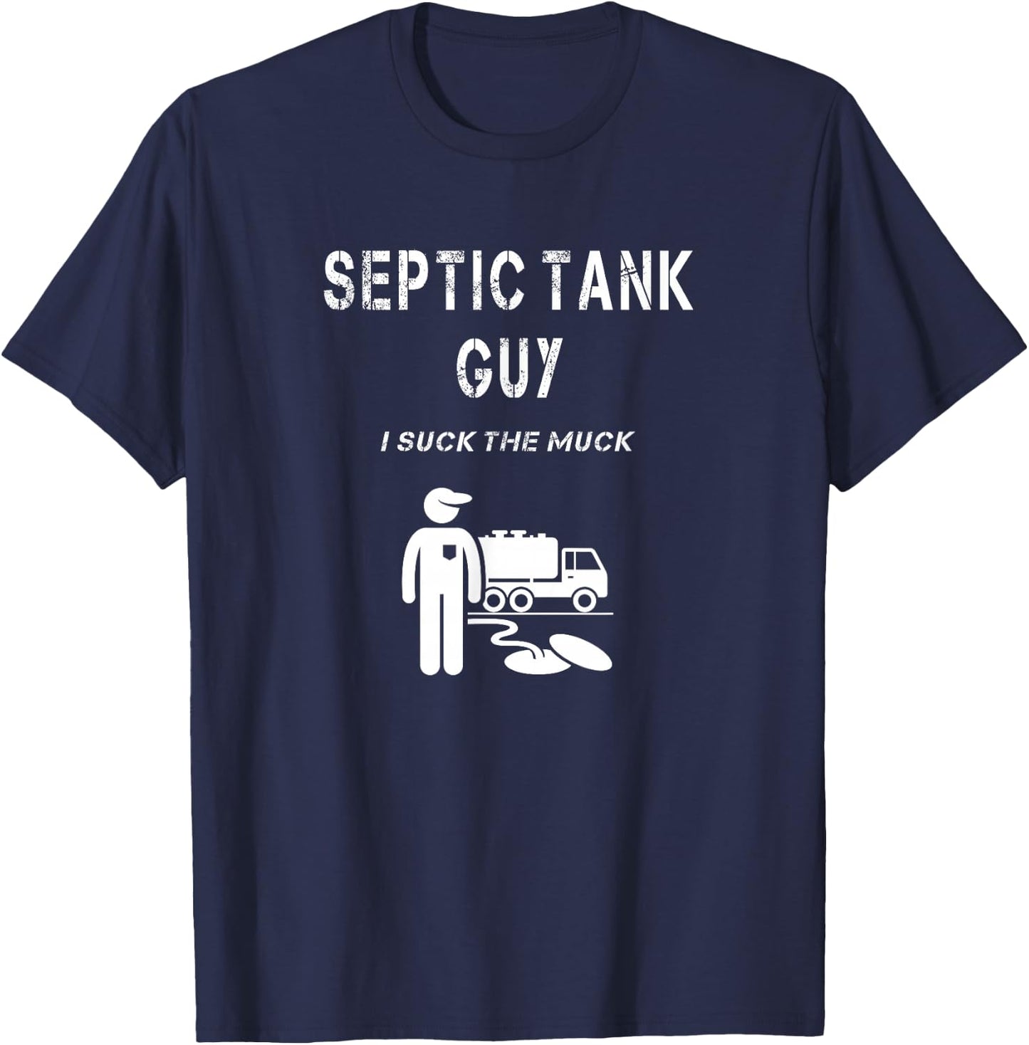 Septic Tank Guy Service Man Funny Waste Sewage Pump I Suck T-Shirt - T-Shirt | Navy