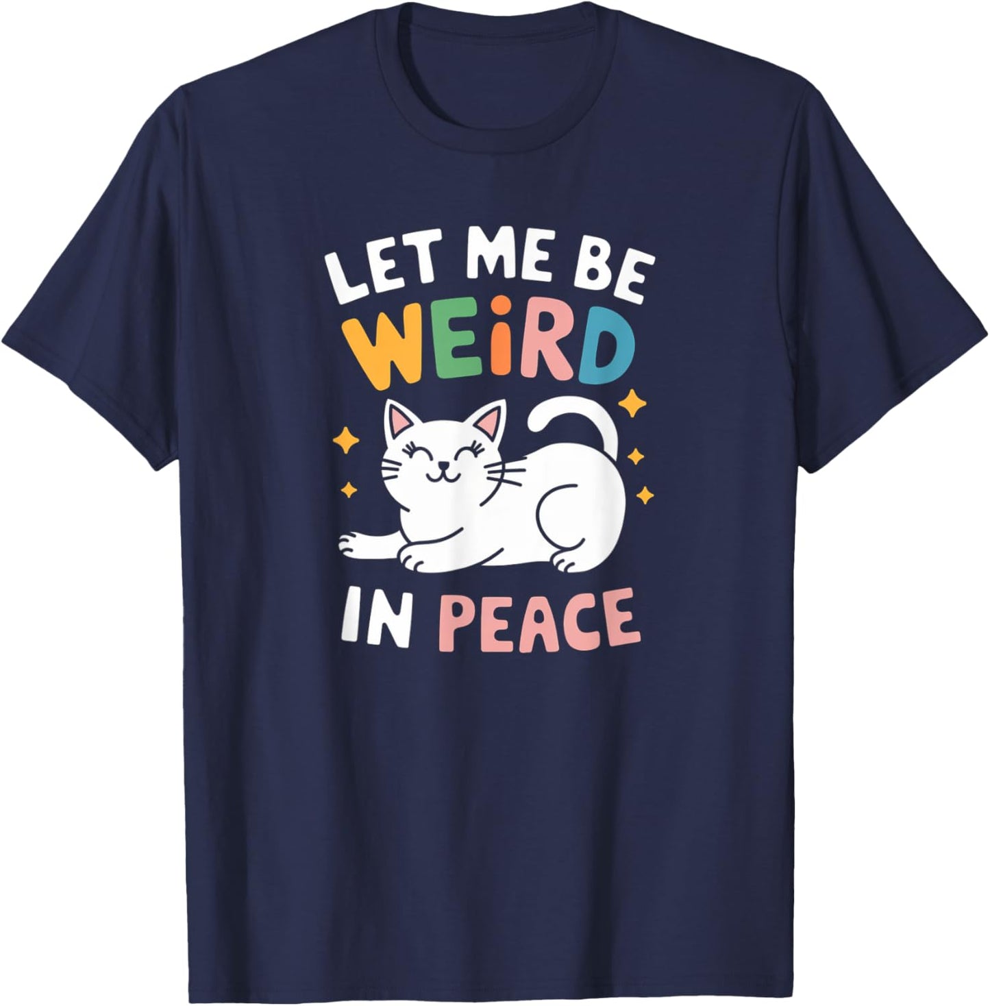Funny Let Me Be Weird In Peace Cat Joke Cats Women Saying T-Shirt - T-Shirt | Navy