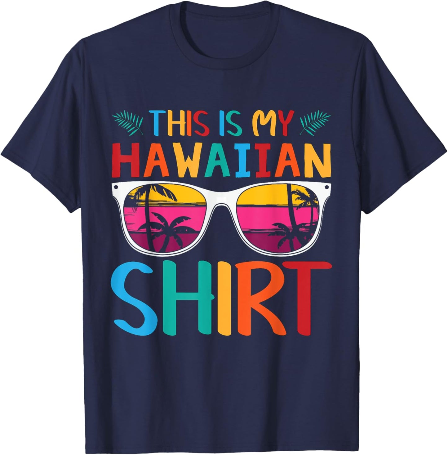 This Is My Hawaiian Shirt Palm Sunglasses Aloha Hawaii T-Shirt - T-Shirt | Navy