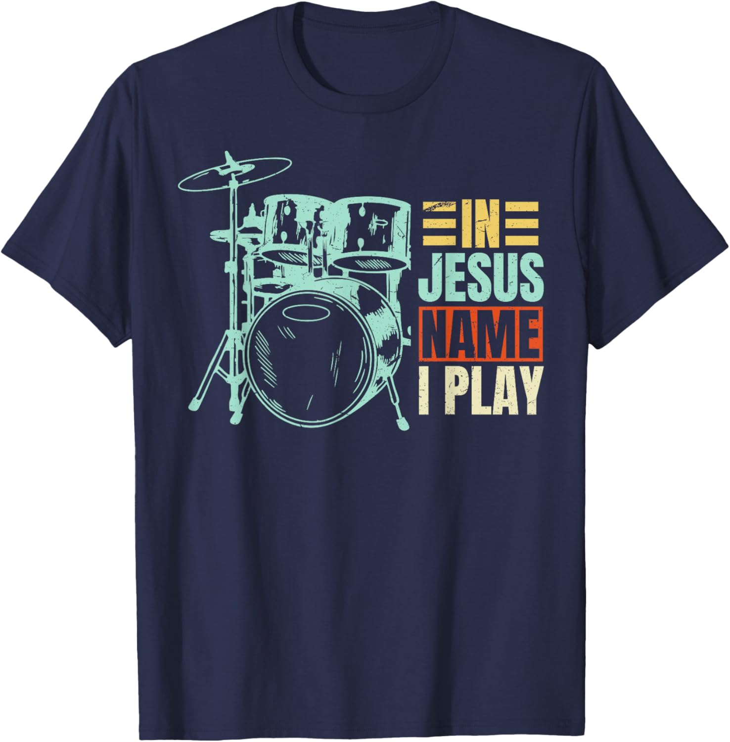 Christian Lovers Jesus Name I Play Drums Jesus Faith Drummer T-Shirt - T-Shirt | Navy