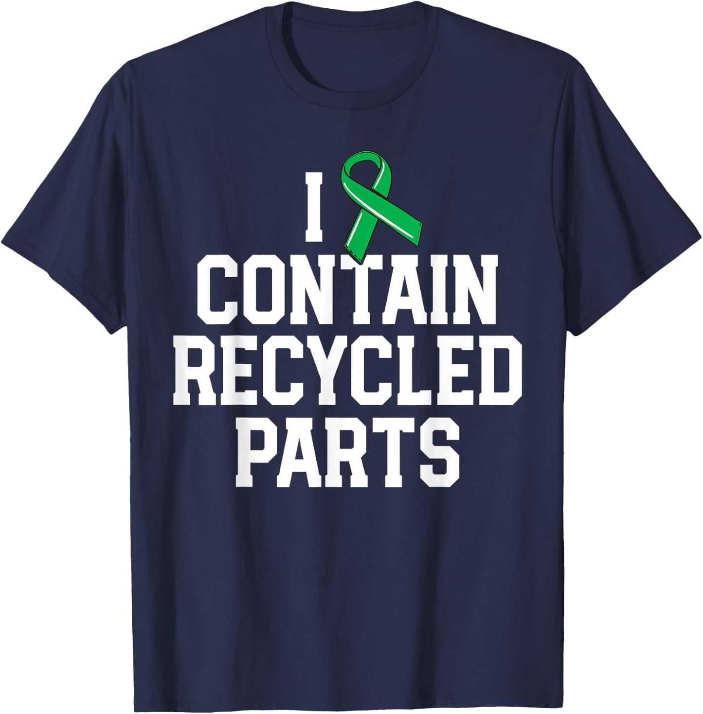Kidney Transplant Survivor Gifts I Contain Recycled Parts T-Shirt - T-Shirt | Navy