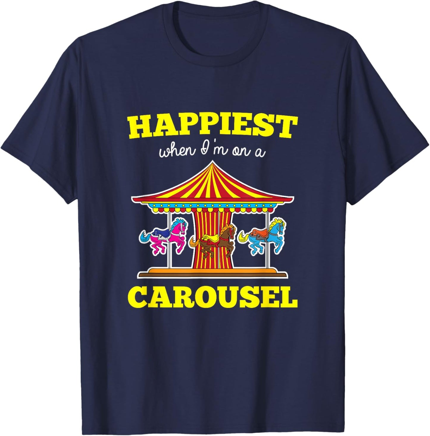 Happiest When I'm On A Carousel Quote Merry-Go-Round Ride T-Shirt - T-Shirt | Navy