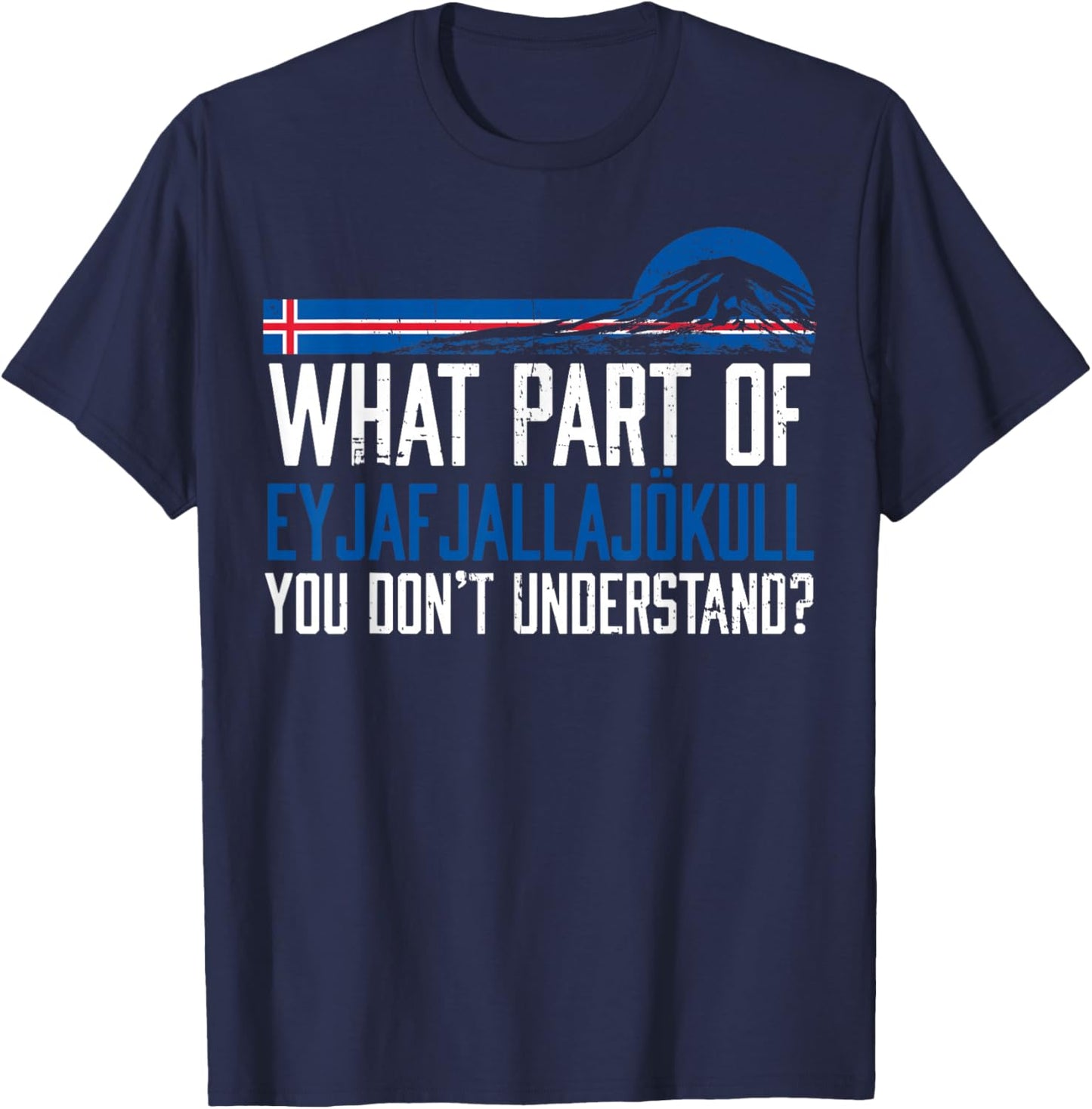 Don't You Understand Volcano Iceland T-Shirt - T-Shirt | Navy